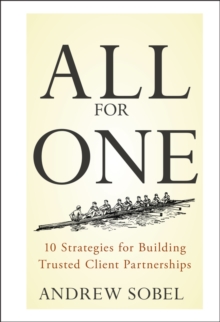 All for One : 10 Strategies for Building Trusted Client Partnerships, Hardback Book All for One : 10 Strategies for Building Trusted Client Partnerships, Hardback Book