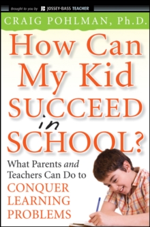 How Can My Kid Succeed in School? What Parents and Teachers Can Do to Conquer Learning Problems, Paperback / softback Book How Can My Kid Succeed in School? What Parents and Teachers Can Do to Conquer Learning Problems, Paperback / softback Book