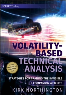 Volatility-Based Technical Analysis : Strategies for Trading the Invisible Companion Web site, Hardback Book Volatility-Based Technical Analysis : Strategies for Trading the Invisible Companion Web site, Hardback Book