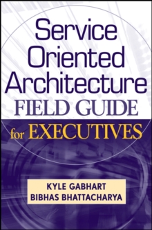 Service Oriented Architecture Field Guide for Executives