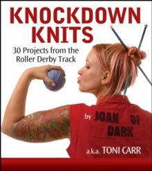 Knockdown Knits : 30 Projects from the Roller Derby Track, EPUB eBook Knockdown Knits : 30 Projects from the Roller Derby Track, EPUB eBook