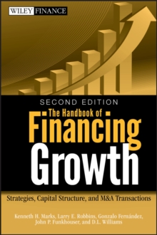 The Handbook of Financing Growth : Strategies, Capital Structure, and M&A Transactions, Hardback Book The Handbook of Financing Growth : Strategies, Capital Structure, and M&A Transactions, Hardback Book