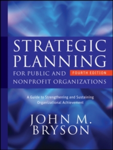 Strategic Planning for Public and Nonprofit Organizations : A Guide to Strengthening and Sustaining Organizational Achievement, Hardback Book Strategic Planning for Public and Nonprofit Organizations : A Guide to Strengthening and Sustaining Organizational Achievement, Hardback Book