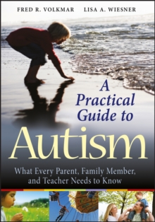 A Practical Guide to Autism : What Every Parent, Family Member, and Teacher Needs to Know, Paperback / softback Book A Practical Guide to Autism : What Every Parent, Family Member, and Teacher Needs to Know, Paperback / softback Book