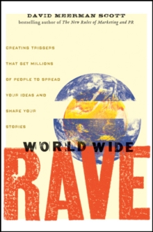 World Wide Rave : Creating Triggers That Get Millions of People to Spread Your Ideas and Share Your Stories, Hardback Book World Wide Rave : Creating Triggers That Get Millions of People to Spread Your Ideas and Share Your Stories, Hardback Book