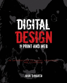 Digital Design for Print and Web : An Introduction to Theory, Principles, and Techniques, Paperback / softback Book Digital Design for Print and Web : An Introduction to Theory, Principles, and Techniques, Paperback / softback Book