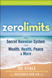 Zero Limits : The Secret Hawaiian System for Wealth, Health, Peace, and More