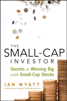 The Small-Cap Investor : Secrets to Winning Big with Small-Cap Stocks