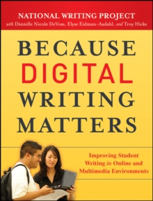 Because Digital Writing Matters : Improving Student Writing in Online and Multimedia Environments, Paperback / softback Book Because Digital Writing Matters : Improving Student Writing in Online and Multimedia Environments, Paperback / softback Book