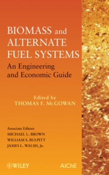 Biomass and Alternate Fuel Systems : An Engineering and Economic Guide, Hardback Book Biomass and Alternate Fuel Systems : An Engineering and Economic Guide, Hardback Book