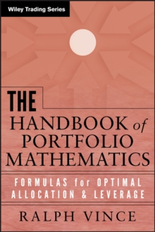 The Handbook of Portfolio Mathematics : Formulas for Optimal Allocation and Leverage