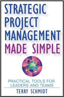Strategic Project Management Made Simple : Practical Tools for Leaders and Teams, Hardback Book Strategic Project Management Made Simple : Practical Tools for Leaders and Teams, Hardback Book
