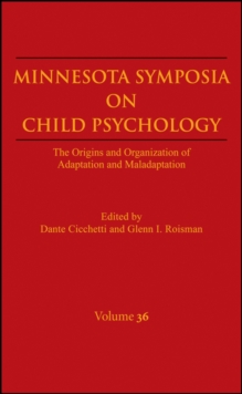 Minnesota Symposia on Child Psychology, Volume 36 : The Origins and Organization of Adaptation and Maladaptation, Hardback Book Minnesota Symposia on Child Psychology, Volume 36 : The Origins and Organization of Adaptation and Maladaptation, Hardback Book