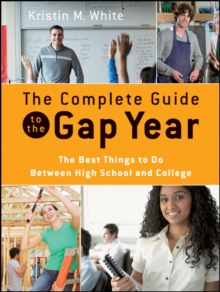 The Complete Guide to the Gap Year : The Best Things to Do Between High School and College, Paperback Book The Complete Guide to the Gap Year : The Best Things to Do Between High School and College, Paperback Book