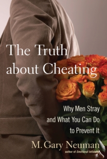 The Truth about Cheating : Why Men Stray and What You Can Do to Prevent It