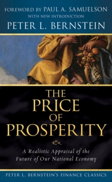 The Price of Prosperity : A Realistic Appraisal of the Future of Our National Economy (Peter L. Bernstein's Finance Classics)