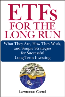 ETFs for the Long Run : What They Are, How They Work, and Simple Strategies for Successful Long-Term Investing