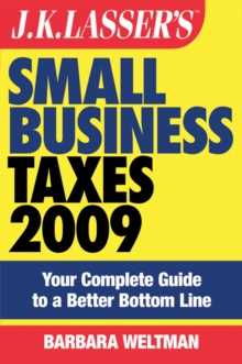 J.K. Lasser's Small Business Taxes 2009 : Your Complete Guide to a Better Bottom Line