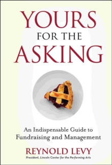 Yours for the Asking : An Indispensable Guide to Fundraising and Management