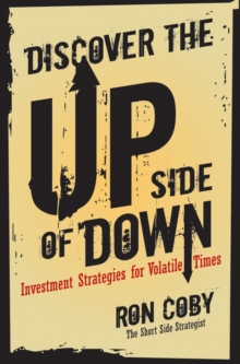 Discover the Upside of Down : Investment Strategies for Volatile Times