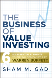 The Business of Value Investing : Six Essential Elements to Buying Companies Like Warren Buffett, Hardback Book The Business of Value Investing : Six Essential Elements to Buying Companies Like Warren Buffett, Hardback Book