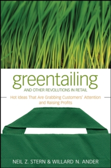 Greentailing and Other Revolutions in Retail : Hot Ideas That Are Grabbing Customers' Attention and Raising Profits