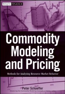 Commodity Modeling and Pricing : Methods for Analyzing Resource Market Behavior