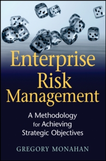 Enterprise Risk Management : A Methodology for Achieving Strategic Objectives