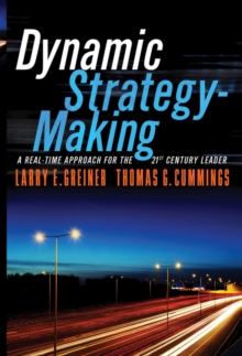 Dynamic Strategy-Making : A Real-Time Approach for the 21st Century Leader