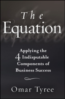 The Equation : Applying the 4 Indisputable Components of Business Success