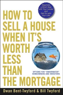 How to Sell a House When It's Worth Less Than the Mortgage : Options for "Underwater" Homeowners and Investors