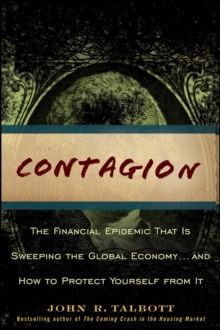 Contagion : The Financial Epidemic That is Sweeping the Global Economy... and How to Protect Yourself from It