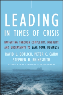 Leading in Times of Crisis : Navigating Through Complexity, Diversity and Uncertainty to Save Your Business