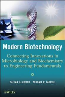 Modern Biotechnology : Connecting Innovations in Microbiology and Biochemistry to Engineering Fundamentals