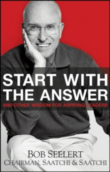 Start with the Answer : And Other Wisdom for Aspiring Leaders