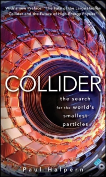 Collider : The Search for the World's Smallest Particles