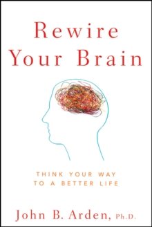 Rewire Your Brain : Think Your Way to a Better Life, Paperback Book Rewire Your Brain : Think Your Way to a Better Life, Paperback Book