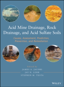 Acid Mine Drainage, Rock Drainage, and Acid Sulfate Soils : Causes, Assessment, Prediction, Prevention, and Remediation, Hardback Book Acid Mine Drainage, Rock Drainage, and Acid Sulfate Soils : Causes, Assessment, Prediction, Prevention, and Remediation, Hardback Book