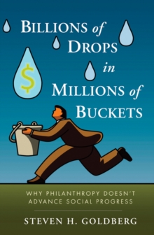 Billions of Drops in Millions of Buckets : Why Philanthropy Doesn't Advance Social Progress