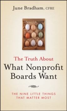 The Truth About What Nonprofit Boards Want : The Nine Little Things That Matter Most