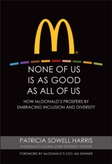 None of Us is As Good As All of Us : How McDonald's Prospers by Embracing Inclusion and Diversity, Hardback Book None of Us is As Good As All of Us : How McDonald's Prospers by Embracing Inclusion and Diversity, Hardback Book