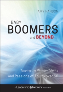 Baby Boomers and Beyond : Tapping the Ministry Talents and Passions of Adults over 50, Hardback Book Baby Boomers and Beyond : Tapping the Ministry Talents and Passions of Adults over 50, Hardback Book