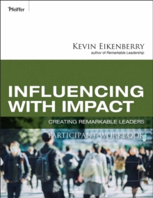 Influencing with Impact Participant Workbook : Creating Remarkable Leaders, Paperback / softback Book Influencing with Impact Participant Workbook : Creating Remarkable Leaders, Paperback / softback Book