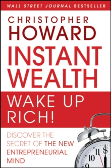 Instant Wealth Wake Up Rich! : Discover The Secret of The New Entrepreneurial Mind, Hardback Book Instant Wealth Wake Up Rich! : Discover The Secret of The New Entrepreneurial Mind, Hardback Book