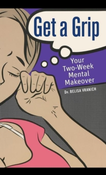 Get a Grip : Your Two Week Mental Makeover