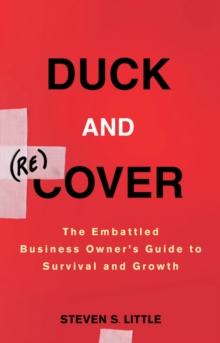 Duck and Recover : The Embattled Business Owner's Guide to Survival and Growth, Hardback Book Duck and Recover : The Embattled Business Owner's Guide to Survival and Growth, Hardback Book