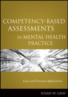Competency-Based Assessments in Mental Health Practice : Cases and Practical Applications, Paperback / softback Book Competency-Based Assessments in Mental Health Practice : Cases and Practical Applications, Paperback / softback Book