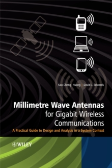 Millimetre Wave Antennas for Gigabit Wireless Communications : A Practical Guide to Design and Analysis in a System Context, Hardback Book Millimetre Wave Antennas for Gigabit Wireless Communications : A Practical Guide to Design and Analysis in a System Context, Hardback Book