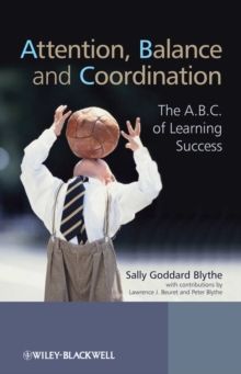 Attention, Balance and Coordination : The A.B.C. of Learning Success, Paperback / softback Book Attention, Balance and Coordination : The A.B.C. of Learning Success, Paperback / softback Book