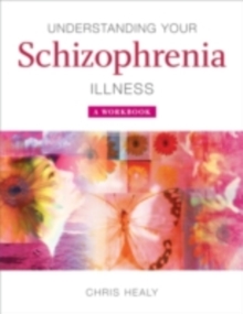 Understanding Your Schizophrenia Illness : A Workbook